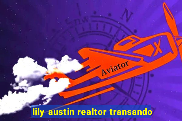 lily austin realtor transando